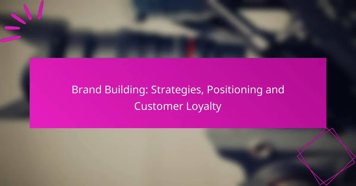 Brand Building: Strategies, Positioning and Customer Loyalty