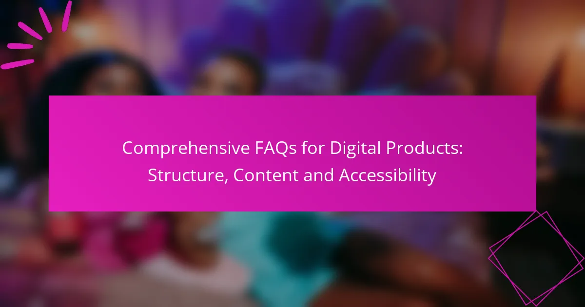 Comprehensive FAQs for Digital Products: Structure, Content and Accessibility