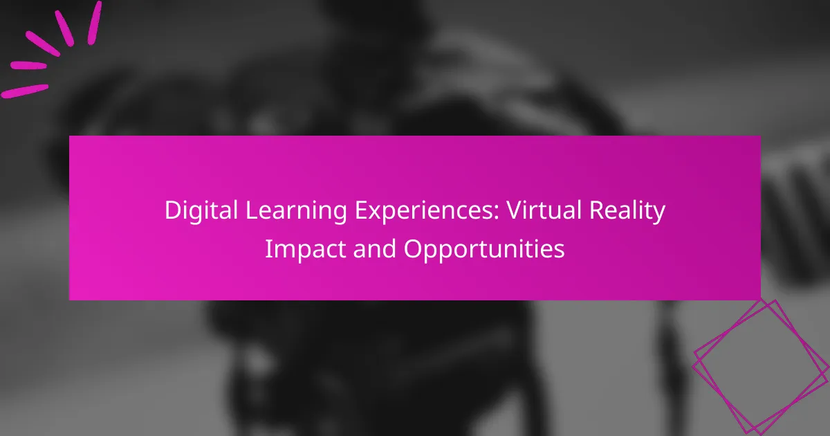 Digital Learning Experiences: Virtual Reality Impact and Opportunities