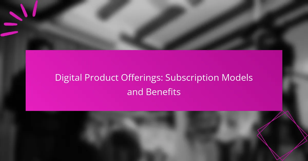 Digital Product Offerings: Subscription Models and Benefits
