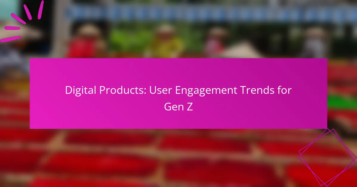Digital Products: User Engagement Trends for Gen Z