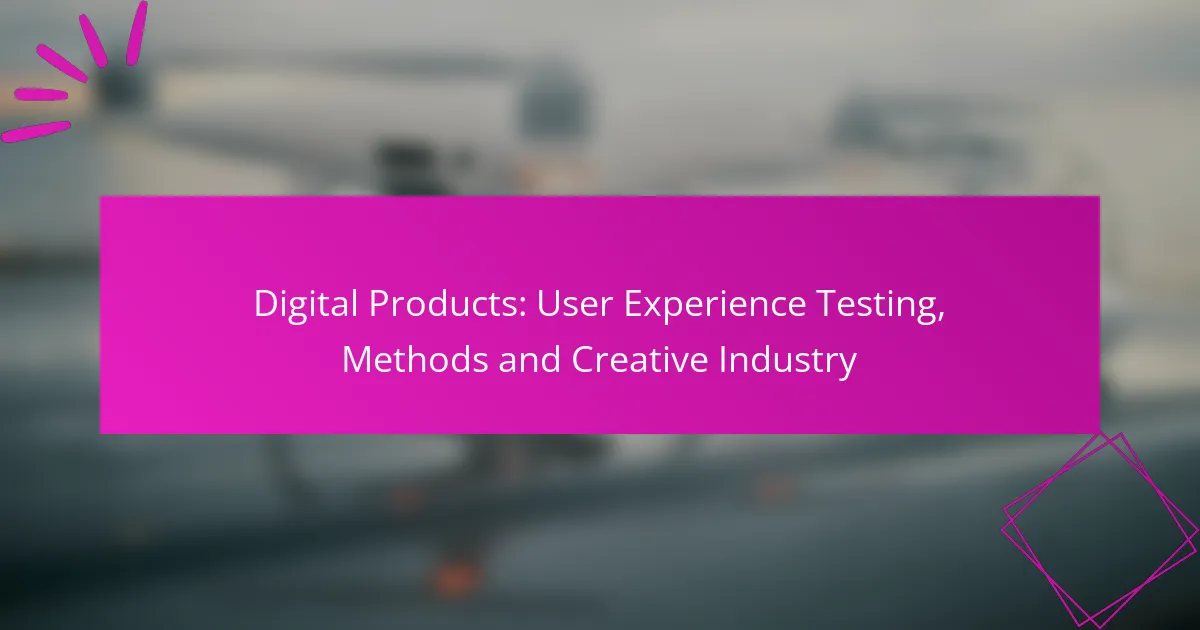 Digital Products: User Experience Testing, Methods and Creative Industry