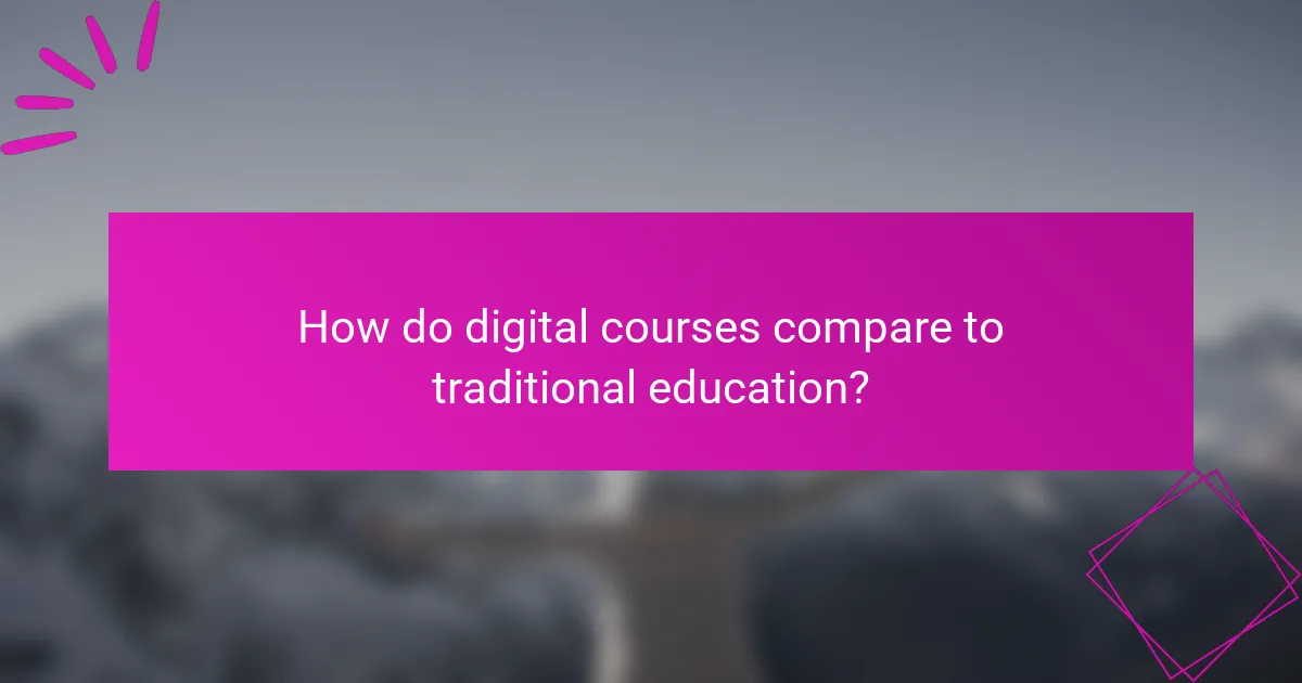 How do digital courses compare to traditional education?