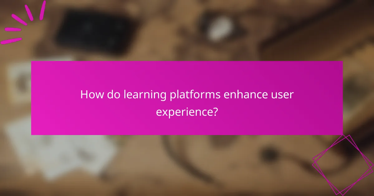 How do learning platforms enhance user experience?