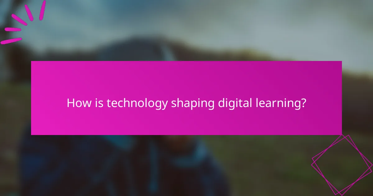 How is technology shaping digital learning?