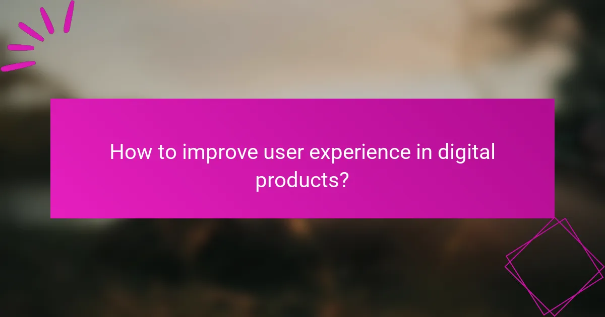 How to improve user experience in digital products?