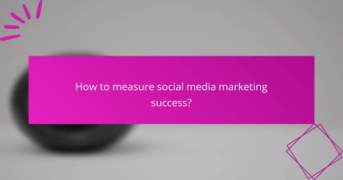 How to measure social media marketing success?