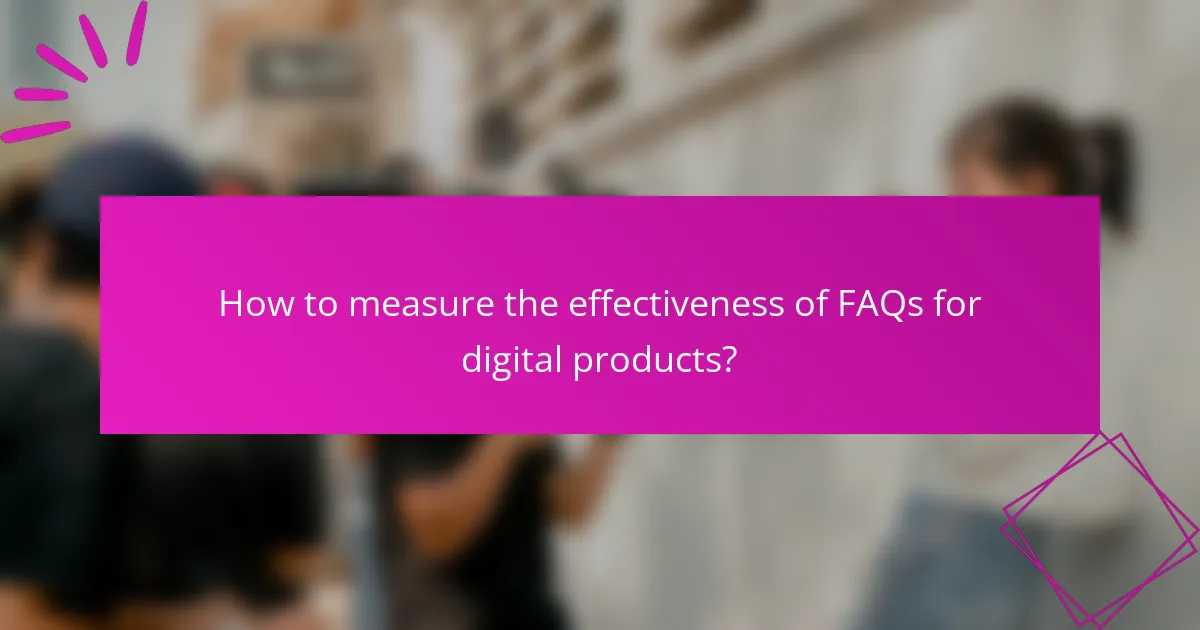 How to measure the effectiveness of FAQs for digital products?