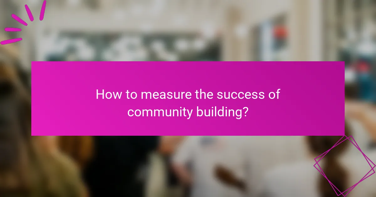 How to measure the success of community building?