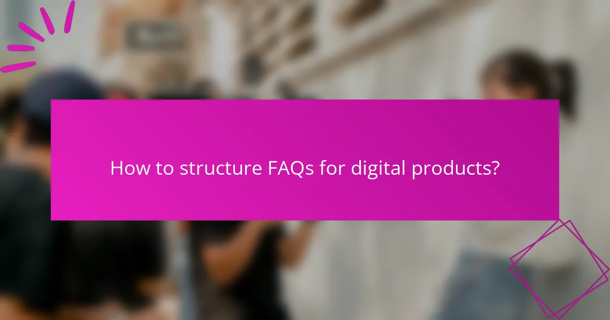 How to structure FAQs for digital products?