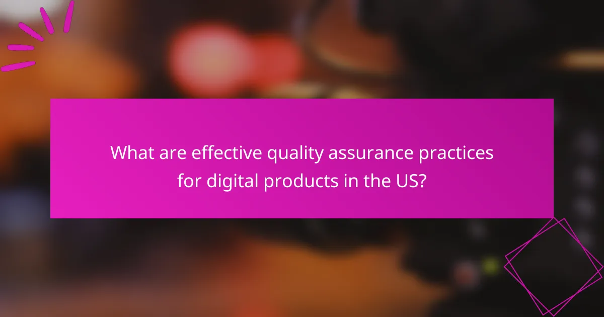 What are effective quality assurance practices for digital products in the US?