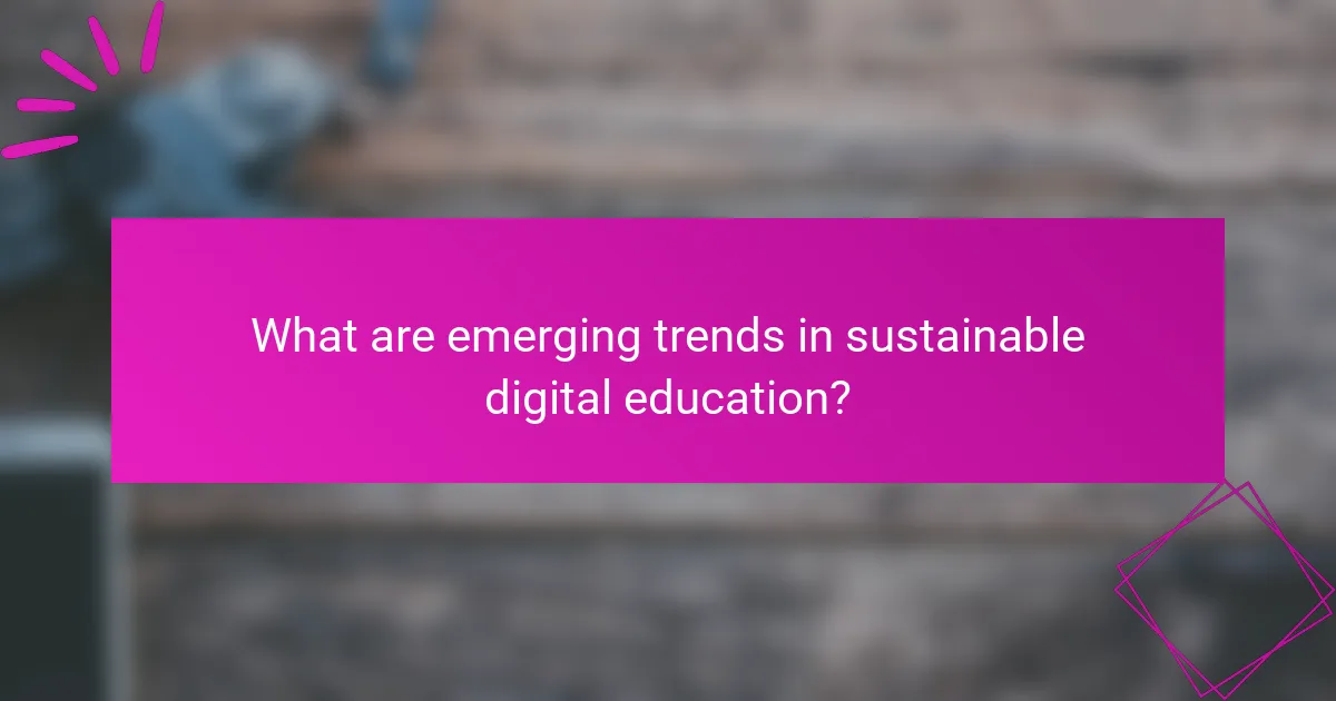 What are emerging trends in sustainable digital education?
