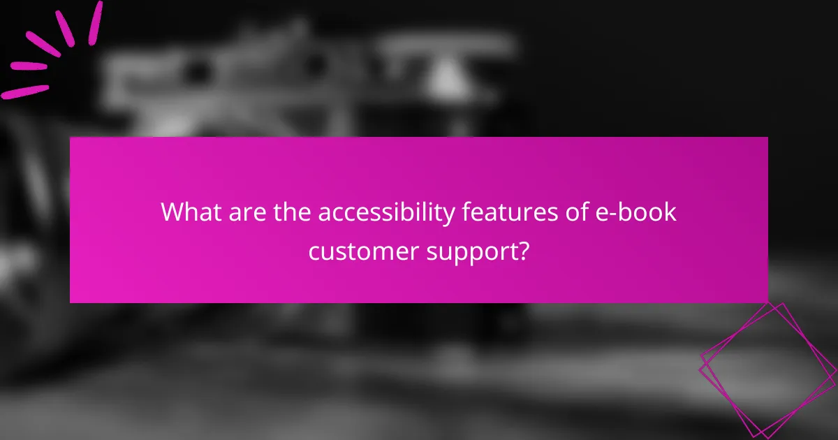 What are the accessibility features of e-book customer support?