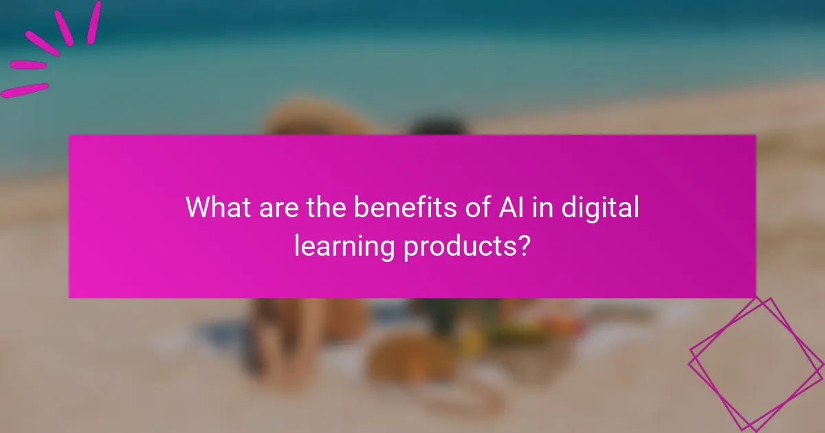 What are the benefits of AI in digital learning products?