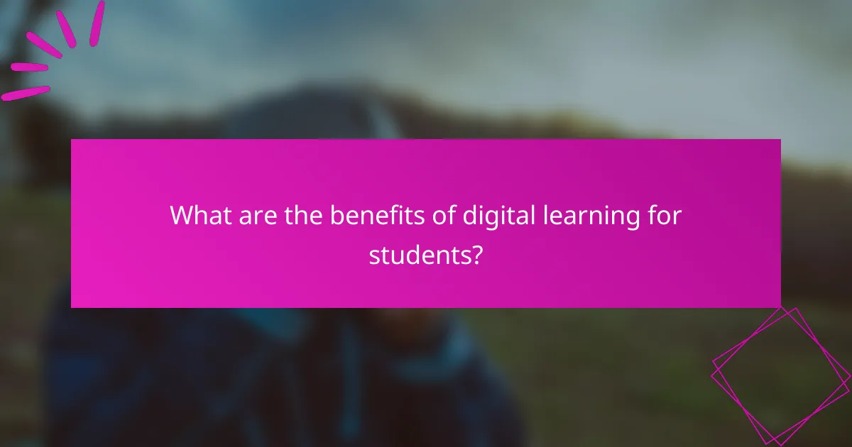 What are the benefits of digital learning for students?