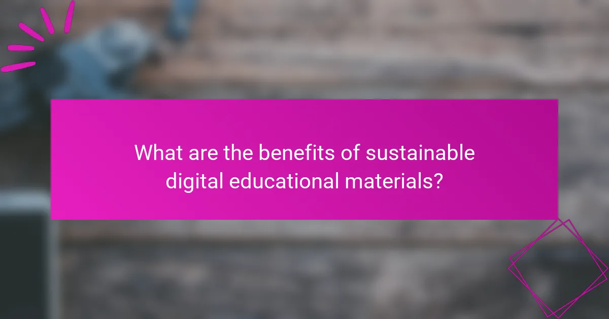 What are the benefits of sustainable digital educational materials?