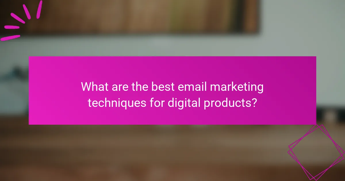 What are the best email marketing techniques for digital products?