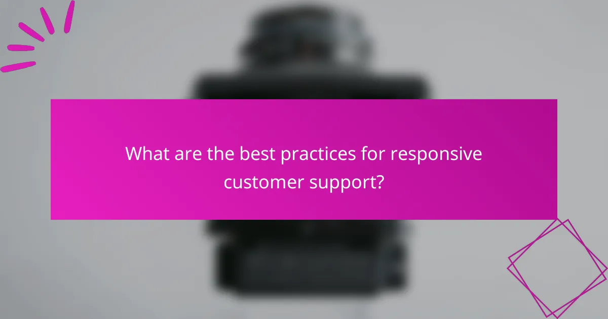 What are the best practices for responsive customer support?