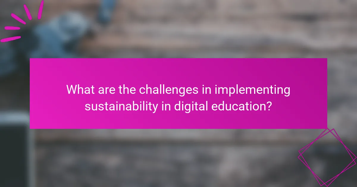 What are the challenges in implementing sustainability in digital education?