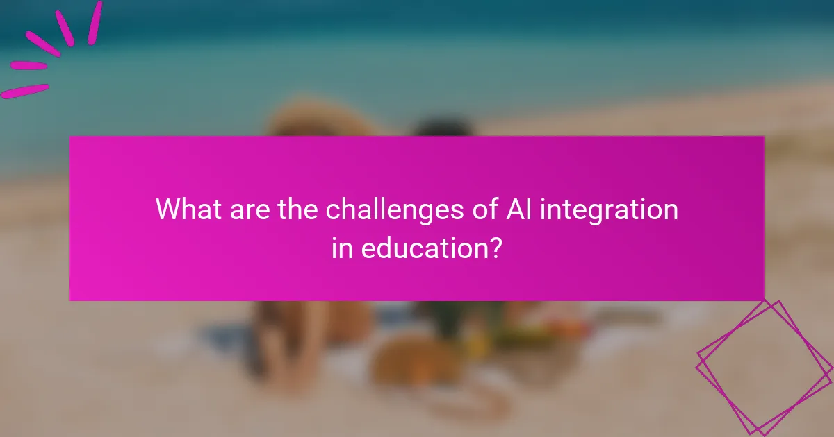 What are the challenges of AI integration in education?