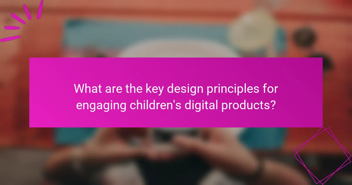 What are the key design principles for engaging children's digital products?