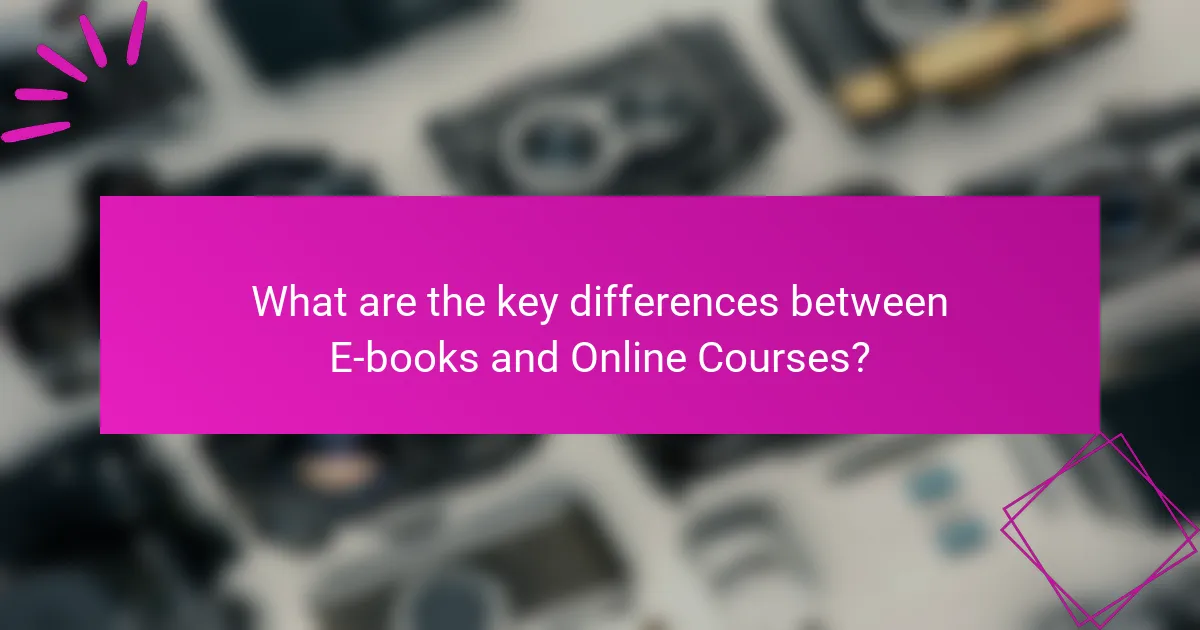 What are the key differences between E-books and Online Courses?