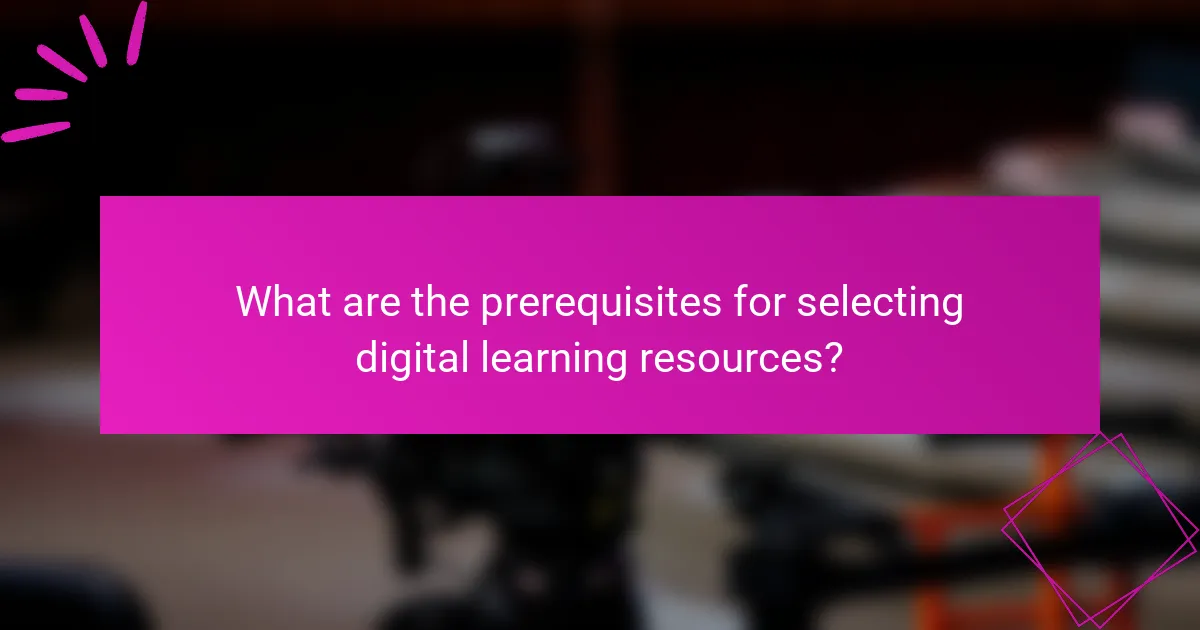 What are the prerequisites for selecting digital learning resources?