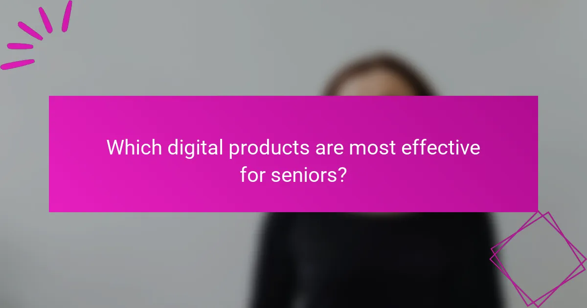 Which digital products are most effective for seniors?