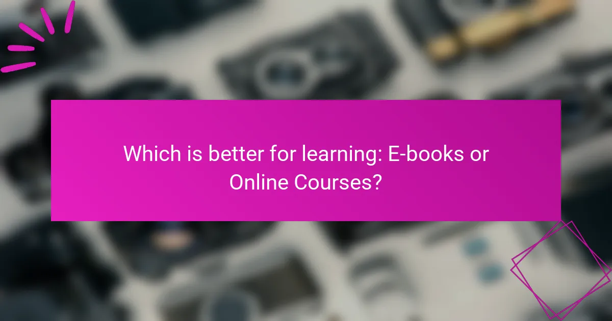 Which is better for learning: E-books or Online Courses?